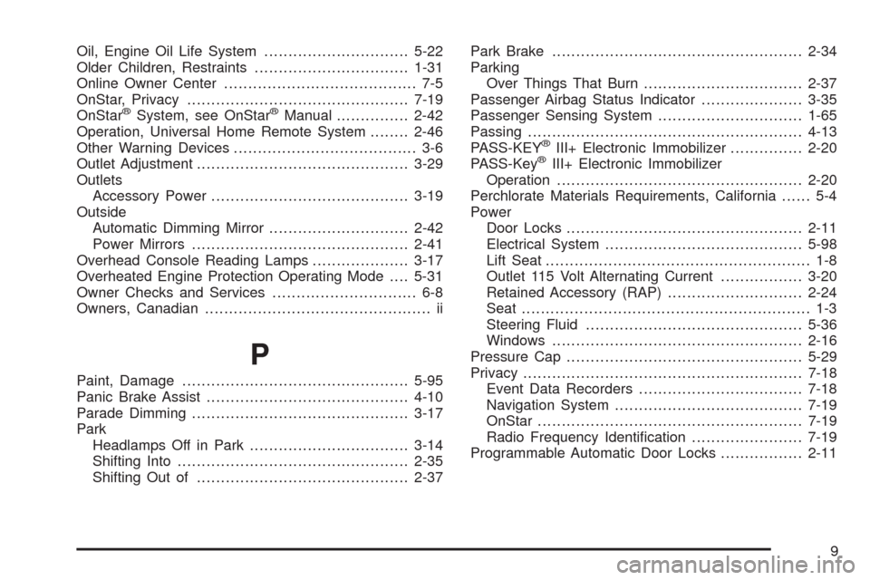 CHEVROLET MALIBU 2008 6.G Owners Manual Oil, Engine Oil Life System..............................5-22
Older Children, Restraints................................1-31
Online Owner Center........................................ 7-5
OnStar, Pri