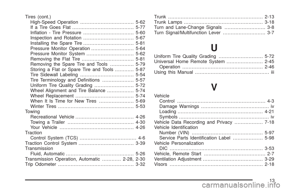 CHEVROLET MALIBU 2008 6.G Owners Manual Tires (cont.)
High-Speed Operation..................................5-62
If a Tire Goes Flat.......................................5-77
In�ation - Tire Pressure................................5-60
Ins