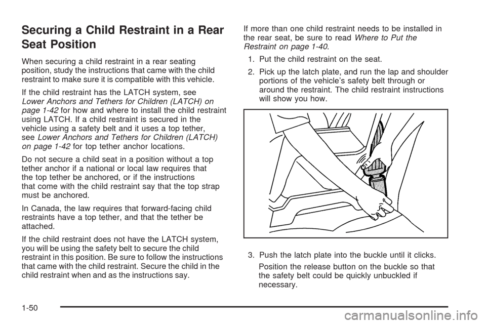 CHEVROLET MALIBU 2008 6.G Workshop Manual Securing a Child Restraint in a Rear
Seat Position
When securing a child restraint in a rear seating
position, study the instructions that came with the child
restraint to make sure it is compatible w CHEVROLET MALIBU 2008 6.G Workshop Manual Securing a Child Restraint in a Rear
Seat Position
When securing a child restraint in a rear seating
position, study the instructions that came with the child
restraint to make sure it is compatible w