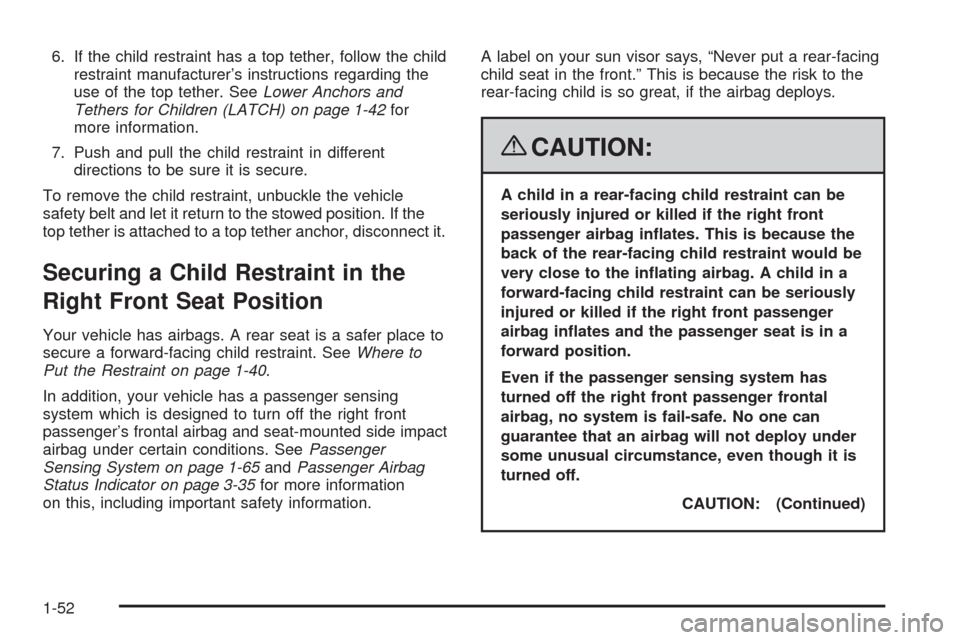 CHEVROLET MALIBU 2008 6.G Workshop Manual 6. If the child restraint has a top tether, follow the child
restraint manufacturer’s instructions regarding the
use of the top tether. SeeLower Anchors and
Tethers for Children (LATCH) on page 1-42 CHEVROLET MALIBU 2008 6.G Workshop Manual 6. If the child restraint has a top tether, follow the child
restraint manufacturer’s instructions regarding the
use of the top tether. SeeLower Anchors and
Tethers for Children (LATCH) on page 1-42