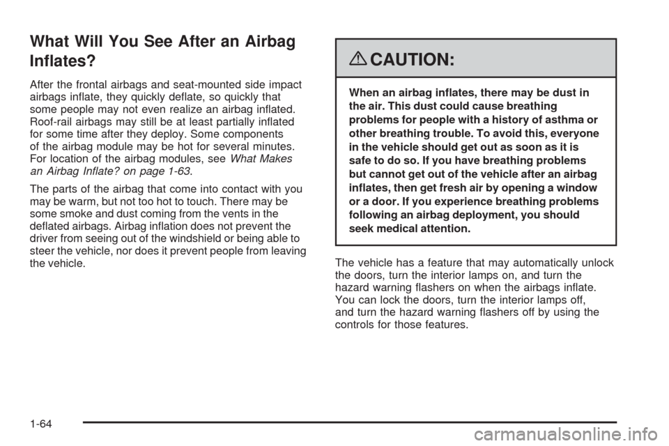 CHEVROLET MALIBU 2008 6.G Repair Manual What Will You See After an Airbag
In�ates?
After the frontal airbags and seat-mounted side impact
airbags in�ate, they quickly de�ate, so quickly that
some people may not even realize an airbag in�ate