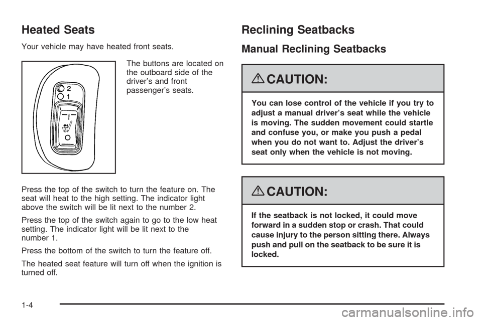 CHEVROLET MALIBU 2008 6.G Owners Manual Heated Seats
Your vehicle may have heated front seats.
The buttons are located on
the outboard side of the
driver’s and front
passenger’s seats.
Press the top of the switch to turn the feature on.