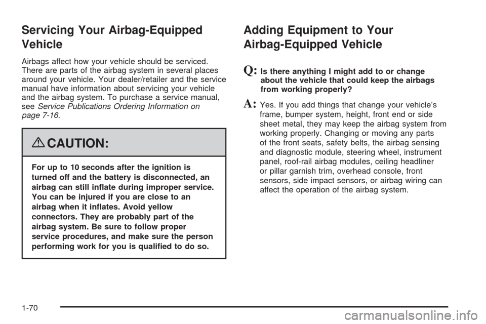 CHEVROLET MALIBU 2008 6.G Manual PDF Servicing Your Airbag-Equipped
Vehicle
Airbags affect how your vehicle should be serviced.
There are parts of the airbag system in several places
around your vehicle. Your dealer/retailer and the serv CHEVROLET MALIBU 2008 6.G Manual PDF Servicing Your Airbag-Equipped
Vehicle
Airbags affect how your vehicle should be serviced.
There are parts of the airbag system in several places
around your vehicle. Your dealer/retailer and the serv