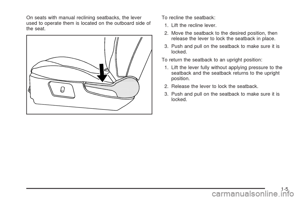CHEVROLET MALIBU 2008 6.G Owners Manual On seats with manual reclining seatbacks, the lever
used to operate them is located on the outboard side of
the seat.To recline the seatback:
1. Lift the recline lever.
2. Move the seatback to the des