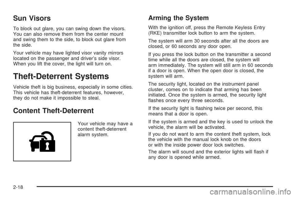 CHEVROLET MALIBU 2008 6.G Owners Manual Sun Visors
To block out glare, you can swing down the visors.
You can also remove them from the center mount
and swing them to the side, to block out glare from
the side.
Your vehicle may have lighted