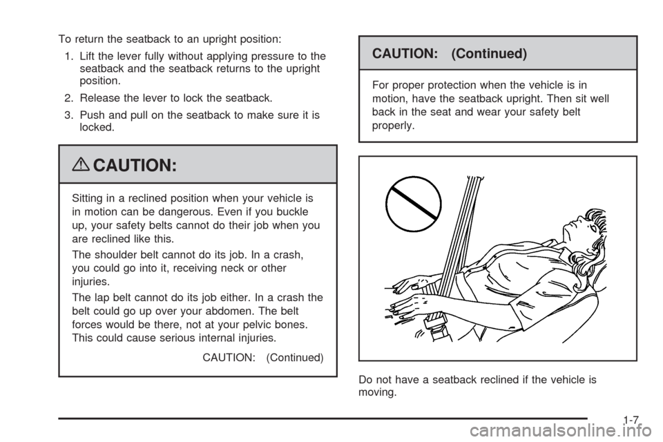 CHEVROLET MALIBU 2009 7.G User Guide To return the seatback to an upright position:
1. Lift the lever fully without applying pressure to the
seatback and the seatback returns to the upright
position.
2. Release the lever to lock the seat