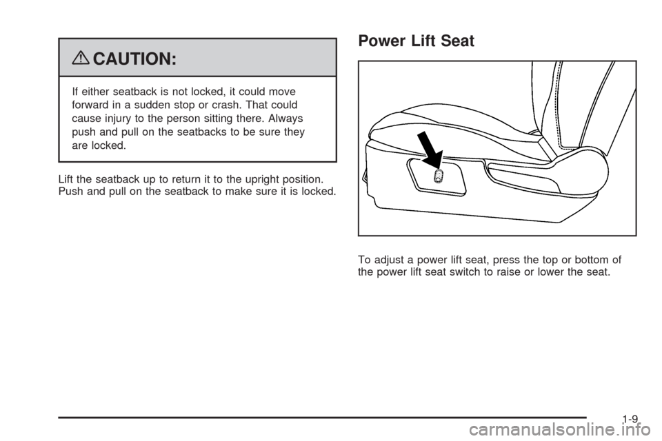 CHEVROLET MALIBU 2009 7.G User Guide {CAUTION:
If either seatback is not locked, it could move
forward in a sudden stop or crash. That could
cause injury to the person sitting there. Always
push and pull on the seatbacks to be sure they
