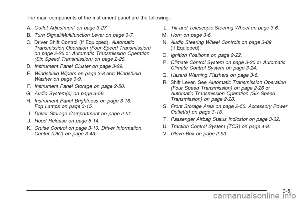 CHEVROLET MALIBU 2009 7.G Owners Manual The main components of the instrument panel are the following:
A.Outlet Adjustment on page 3-27.
B.Turn Signal/Multifunction Lever on page 3-7.
C. Driver Shift Control (If Equipped).Automatic
Transmis