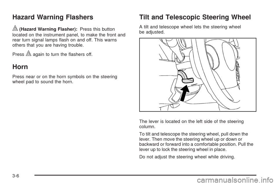 CHEVROLET MALIBU 2009 7.G Owners Manual Hazard Warning Flashers
|(Hazard Warning Flasher):Press this button
located on the instrument panel, to make the front and
rear turn signal lamps �ash on and off. This warns
others that you are having