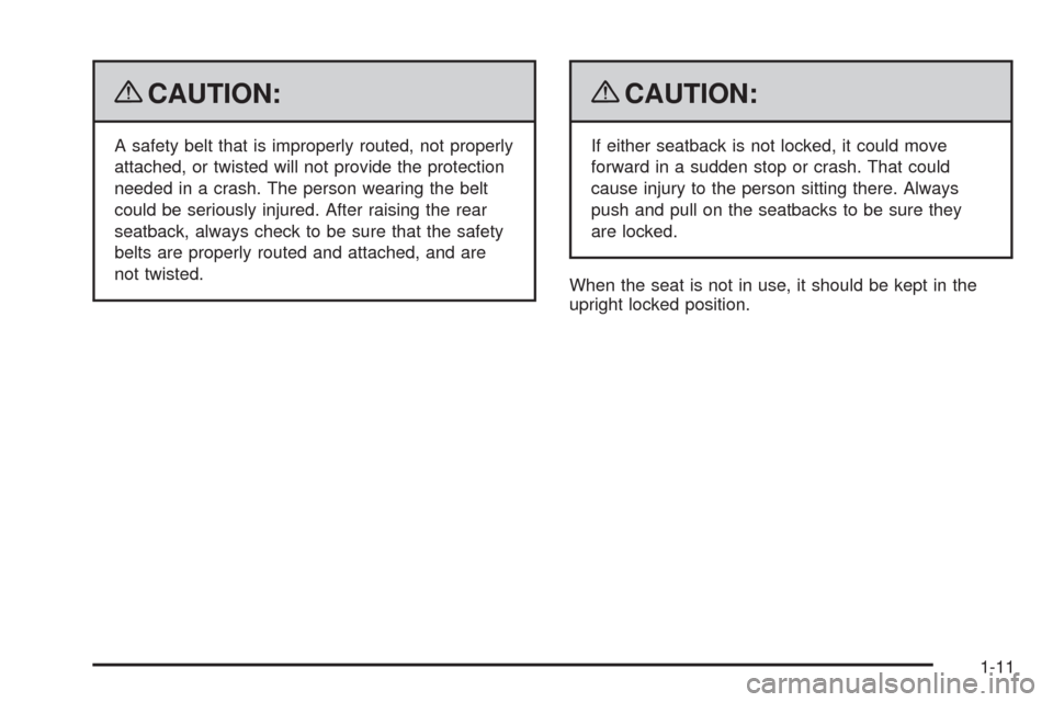 CHEVROLET MALIBU 2009 7.G User Guide {CAUTION:
A safety belt that is improperly routed, not properly
attached, or twisted will not provide the protection
needed in a crash. The person wearing the belt
could be seriously injured. After ra