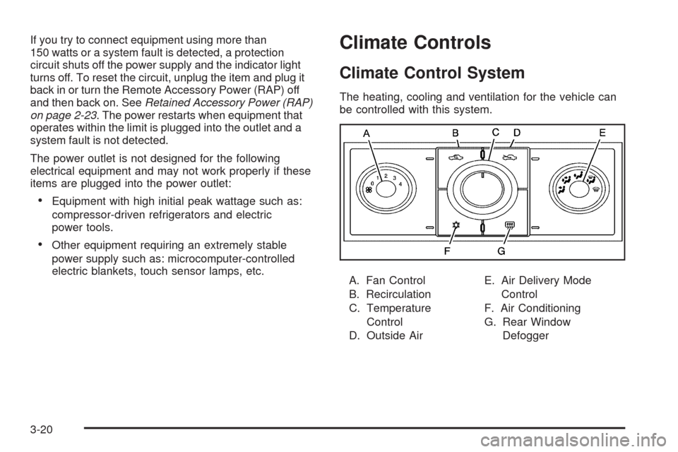 CHEVROLET MALIBU 2009 7.G Owners Manual If you try to connect equipment using more than
150 watts or a system fault is detected, a protection
circuit shuts off the power supply and the indicator light
turns off. To reset the circuit, unplug