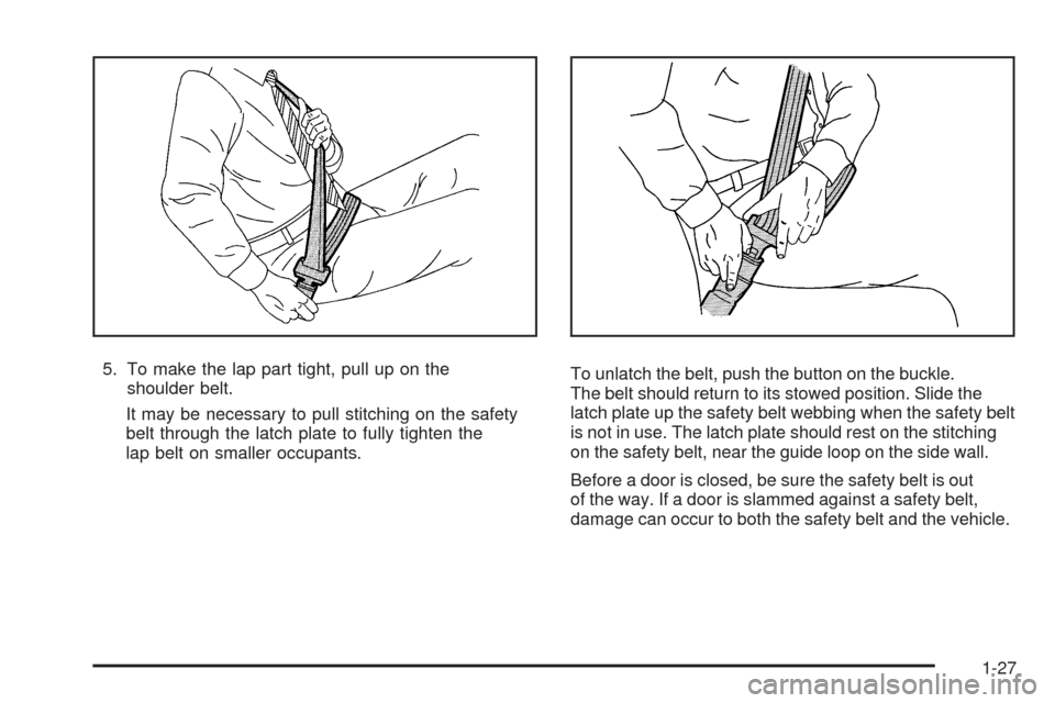CHEVROLET MALIBU 2009 7.G Owners Guide 5. To make the lap part tight, pull up on the
shoulder belt.
It may be necessary to pull stitching on the safety
belt through the latch plate to fully tighten the
lap belt on smaller occupants.To unla