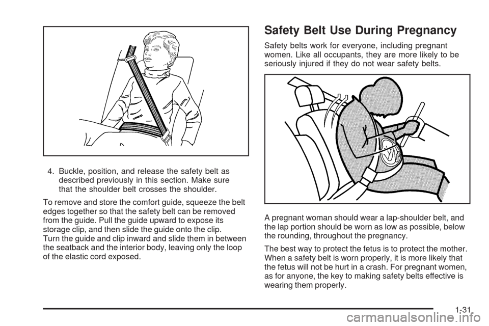 CHEVROLET MALIBU 2009 7.G Owners Guide 4. Buckle, position, and release the safety belt as
described previously in this section. Make sure
that the shoulder belt crosses the shoulder.
To remove and store the comfort guide, squeeze the belt