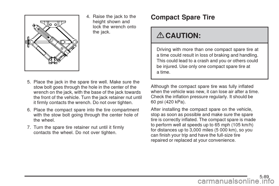 CHEVROLET MALIBU 2009 7.G Owners Manual 4. Raise the jack to the
height shown and
lock the wrench onto
the jack.
5. Place the jack in the spare tire well. Make sure the
stow bolt goes through the hole in the center of the
wrench on the jack