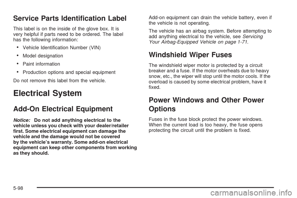 CHEVROLET MALIBU 2009 7.G Owners Manual Service Parts Identi�cation Label
This label is on the inside of the glove box. It is
very helpful if parts need to be ordered. The label
has the following information:
Vehicle Identi�cation Number (V
