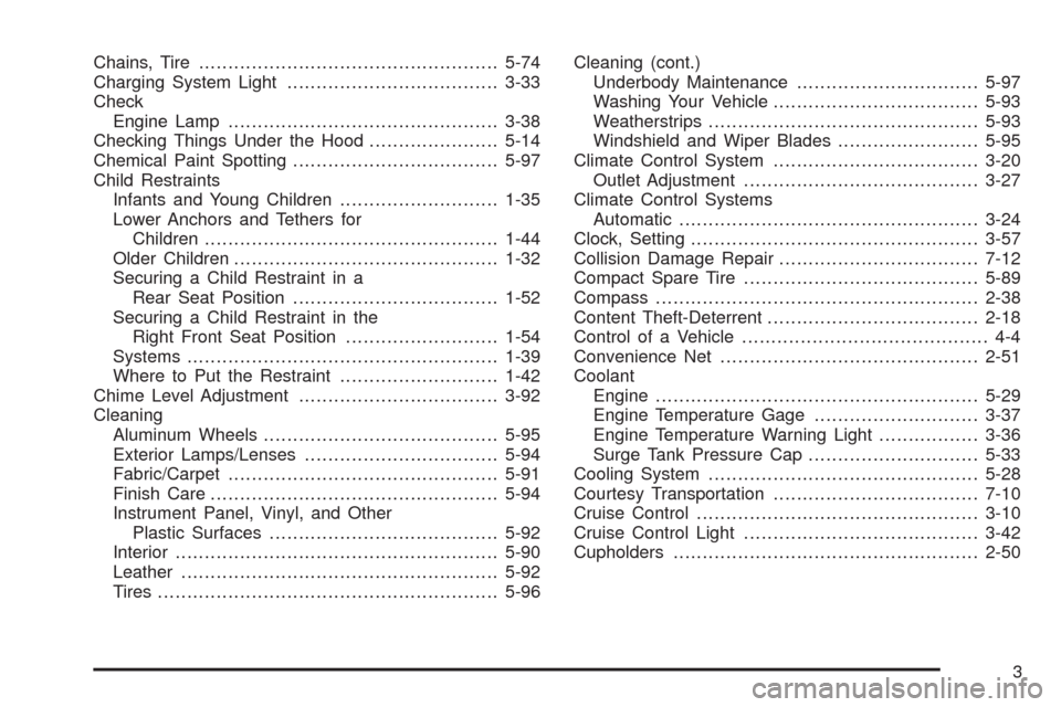 CHEVROLET MALIBU 2009 7.G Owners Manual Chains, Tire...................................................5-74
Charging System Light....................................3-33
Check
Engine Lamp..............................................3-38
Ch