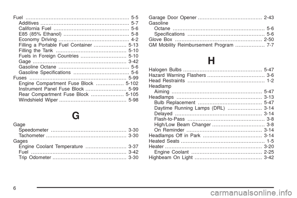 CHEVROLET MALIBU 2009 7.G User Guide Fuel............................................................... 5-5
Additives...................................................... 5-7
California Fuel.............................................