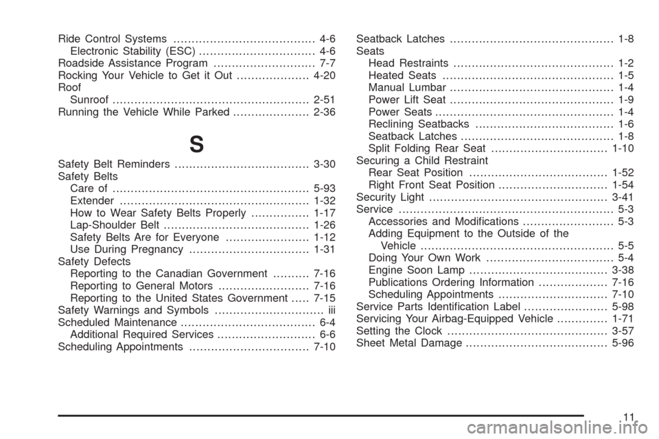 CHEVROLET MALIBU 2009 7.G Owners Manual Ride Control Systems....................................... 4-6
Electronic Stability (ESC)................................ 4-6
Roadside Assistance Program............................ 7-7
Rocking Your 