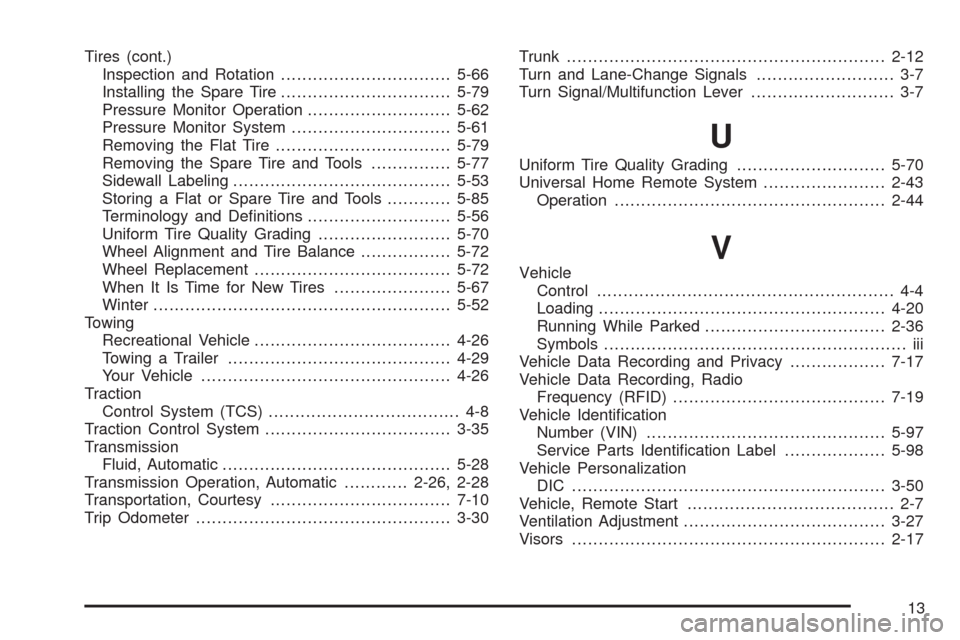 CHEVROLET MALIBU 2009 7.G Owners Manual Tires (cont.)
Inspection and Rotation................................5-66
Installing the Spare Tire................................5-79
Pressure Monitor Operation...........................5-62
Pressu