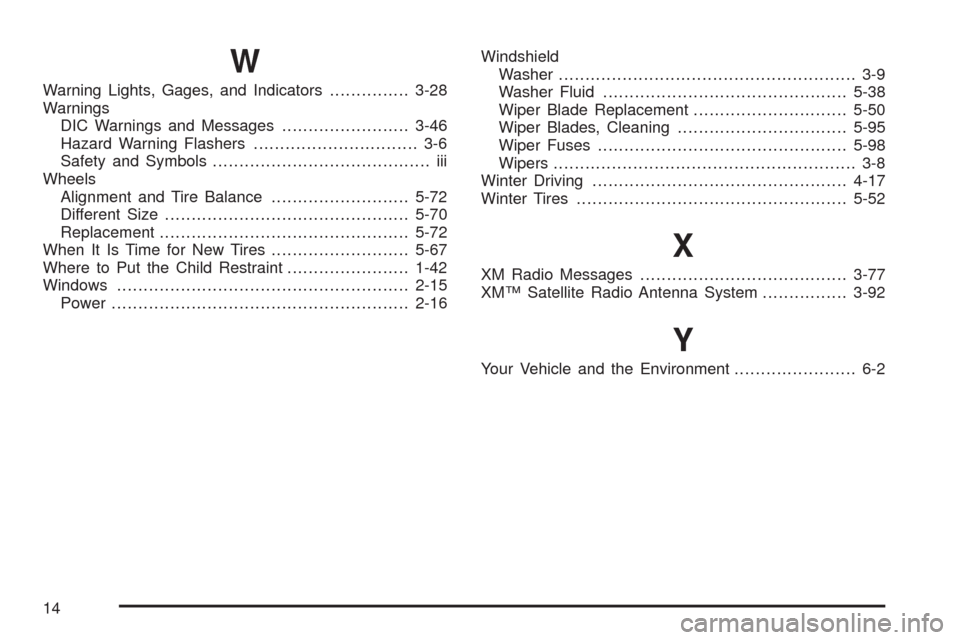 CHEVROLET MALIBU 2009 7.G User Guide W
Warning Lights, Gages, and Indicators...............3-28
Warnings
DIC Warnings and Messages........................3-46
Hazard Warning Flashers............................... 3-6
Safety and Symbols.