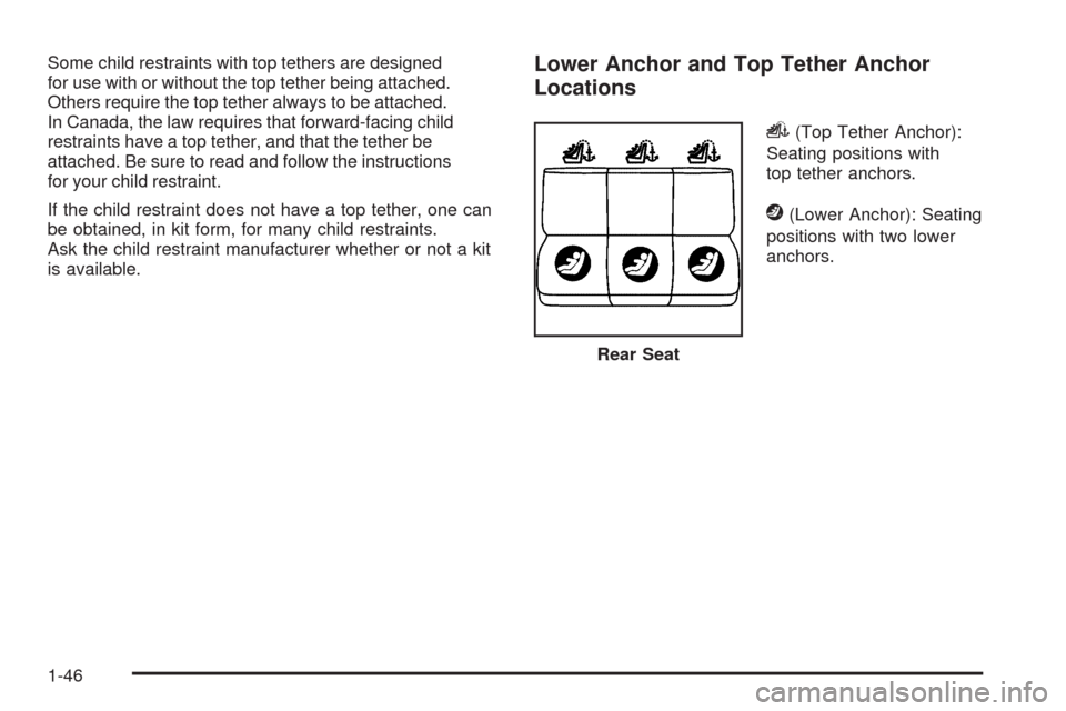 CHEVROLET MALIBU 2009 7.G Service Manual Some child restraints with top tethers are designed
for use with or without the top tether being attached.
Others require the top tether always to be attached.
In Canada, the law requires that forward