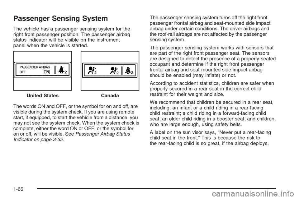 CHEVROLET MALIBU 2009 7.G Owners Manual Passenger Sensing System
The vehicle has a passenger sensing system for the
right front passenger position. The passenger airbag
status indicator will be visible on the instrument
panel when the vehic