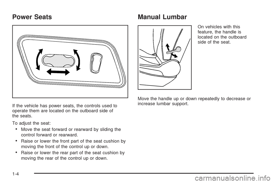 CHEVROLET MALIBU 2009 7.G Owners Manual Power Seats
If the vehicle has power seats, the controls used to
operate them are located on the outboard side of
the seats.
To adjust the seat:
Move the seat forward or rearward by sliding the
contro