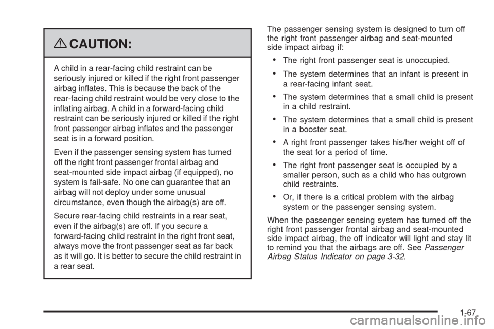 CHEVROLET MALIBU 2009 7.G Owners Manual {CAUTION:
A child in a rear-facing child restraint can be
seriously injured or killed if the right front passenger
airbag in�ates. This is because the back of the
rear-facing child restraint would be 