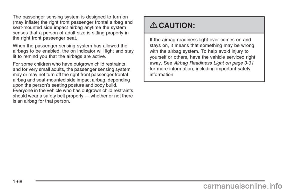CHEVROLET MALIBU 2009 7.G Manual PDF The passenger sensing system is designed to turn on
(may in�ate) the right front passenger frontal airbag and
seat-mounted side impact airbag anytime the system
senses that a person of adult size is s