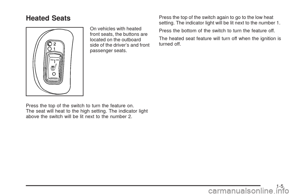 CHEVROLET MALIBU 2009 7.G Owners Manual Heated Seats
On vehicles with heated
front seats, the buttons are
located on the outboard
side of the driver’s and front
passenger seats.
Press the top of the switch to turn the feature on.
The seat