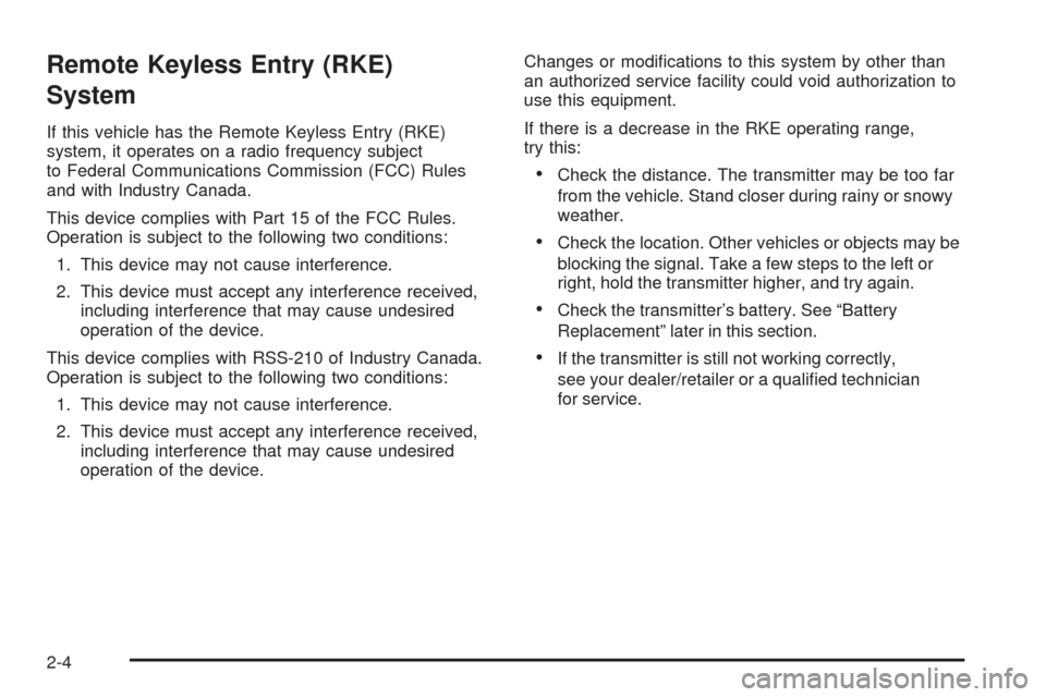 CHEVROLET MALIBU 2009 7.G Owners Manual Remote Keyless Entry (RKE)
System
If this vehicle has the Remote Keyless Entry (RKE)
system, it operates on a radio frequency subject
to Federal Communications Commission (FCC) Rules
and with Industry