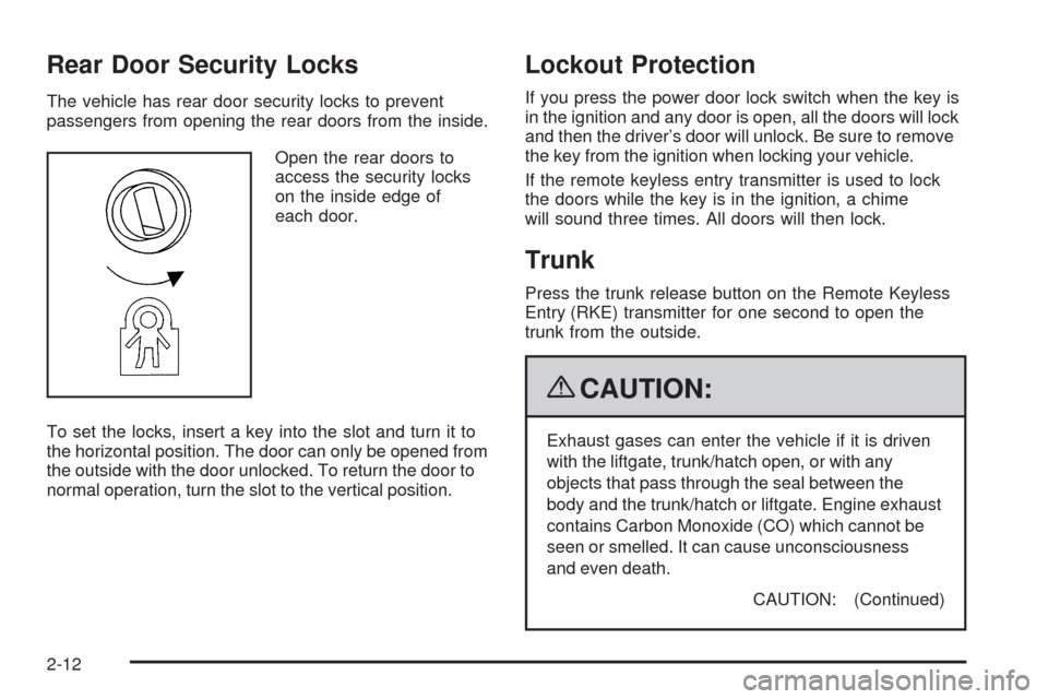 CHEVROLET MALIBU 2009 7.G Owners Manual Rear Door Security Locks
The vehicle has rear door security locks to prevent
passengers from opening the rear doors from the inside.
Open the rear doors to
access the security locks
on the inside edge