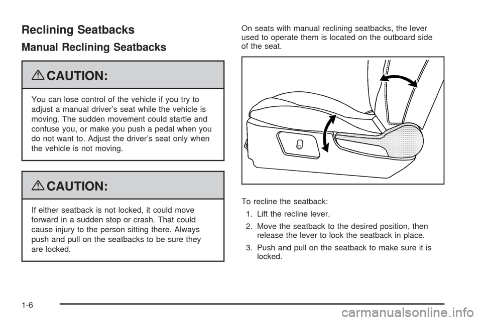 CHEVROLET MALIBU 2009 7.G Owners Manual Reclining Seatbacks
Manual Reclining Seatbacks
{CAUTION:
You can lose control of the vehicle if you try to
adjust a manual driver’s seat while the vehicle is
moving. The sudden movement could startl