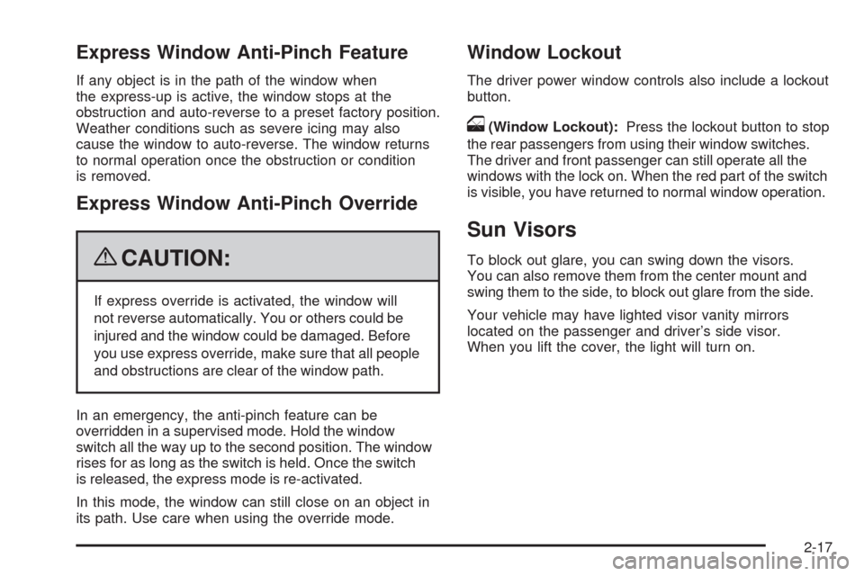 CHEVROLET MALIBU 2009 7.G Owners Manual Express Window Anti-Pinch Feature
If any object is in the path of the window when
the express-up is active, the window stops at the
obstruction and auto-reverse to a preset factory position.
Weather c