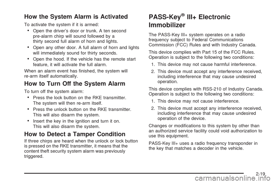 CHEVROLET MALIBU 2009 7.G Owners Manual How the System Alarm is Activated
To activate the system if it is armed:
Open the driver’s door or trunk. A ten second
pre-alarm chirp will sound followed by a
thirty second full alarm of horn and l CHEVROLET MALIBU 2009 7.G Owners Manual How the System Alarm is Activated
To activate the system if it is armed:
Open the driver’s door or trunk. A ten second
pre-alarm chirp will sound followed by a
thirty second full alarm of horn and l