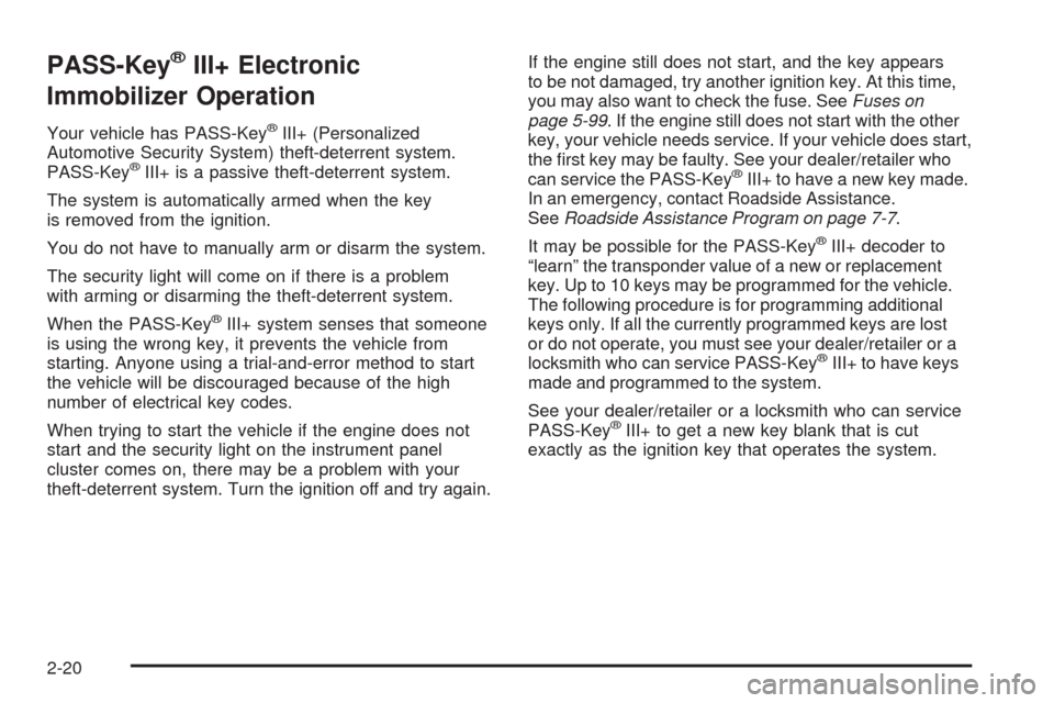 CHEVROLET MALIBU 2009 7.G Owners Manual PASS-Key®III+ Electronic
Immobilizer Operation
Your vehicle has PASS-Key®III+ (Personalized
Automotive Security System) theft-deterrent system.
PASS-Key
®III+ is a passive theft-deterrent system.
T