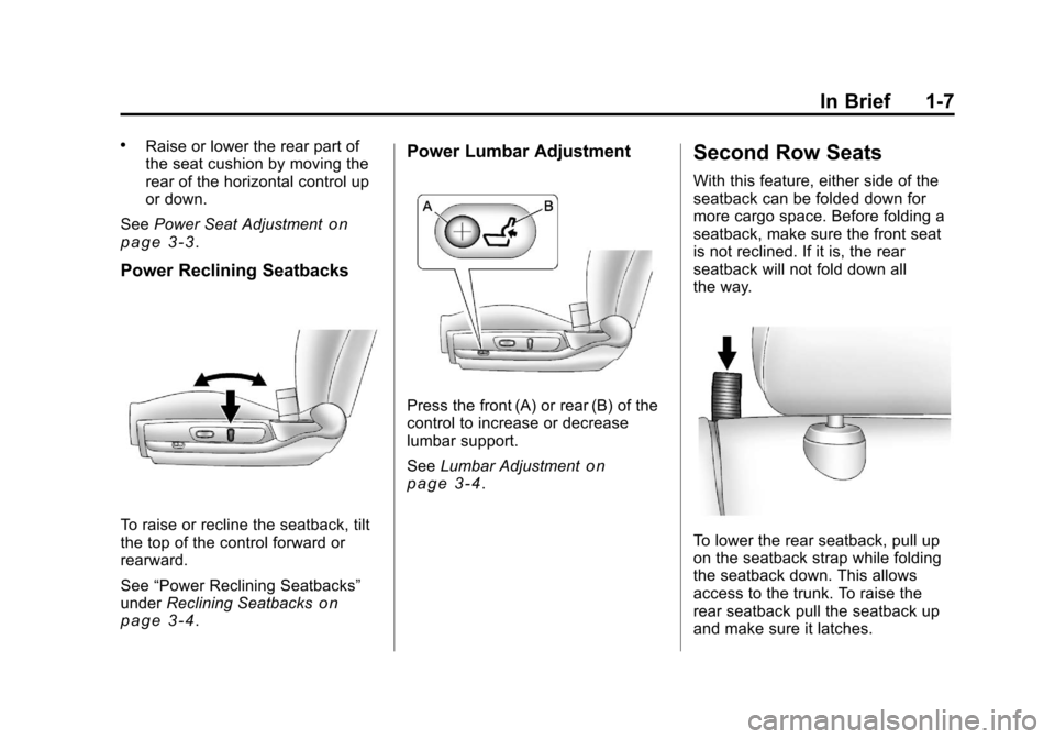 CHEVROLET MALIBU 2011 7.G User Guide Black plate (7,1)Chevrolet Malibu Owner Manual - 2011
In Brief 1-7
.Raise or lower the rear part of
the seat cushion by moving the
rear of the horizontal control up
or down.
See Power Seat Adjustment
