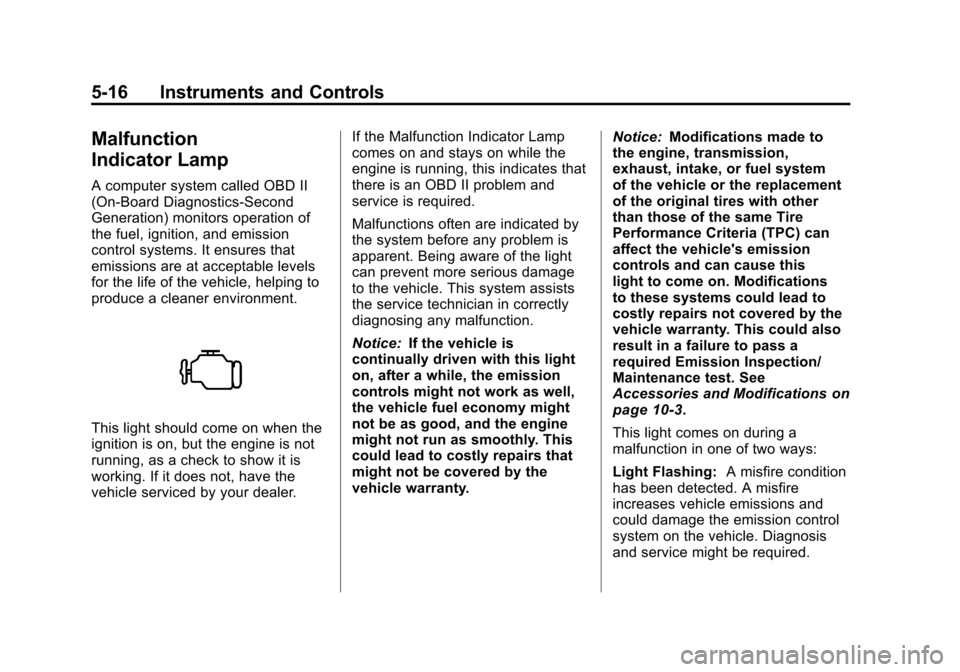 CHEVROLET MALIBU 2011 7.G Owners Manual Black plate (16,1)Chevrolet Malibu Owner Manual - 2011
5-16 Instruments and Controls
Malfunction
Indicator Lamp
A computer system called OBD II
(On-Board Diagnostics-Second
Generation) monitors operat