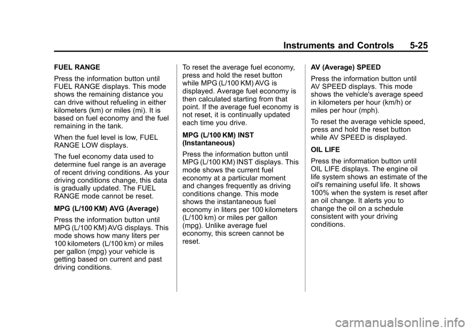 CHEVROLET MALIBU 2011 7.G Owners Manual Black plate (25,1)Chevrolet Malibu Owner Manual - 2011
Instruments and Controls 5-25
FUEL RANGE
Press the information button until
FUEL RANGE displays. This mode
shows the remaining distance you
can d