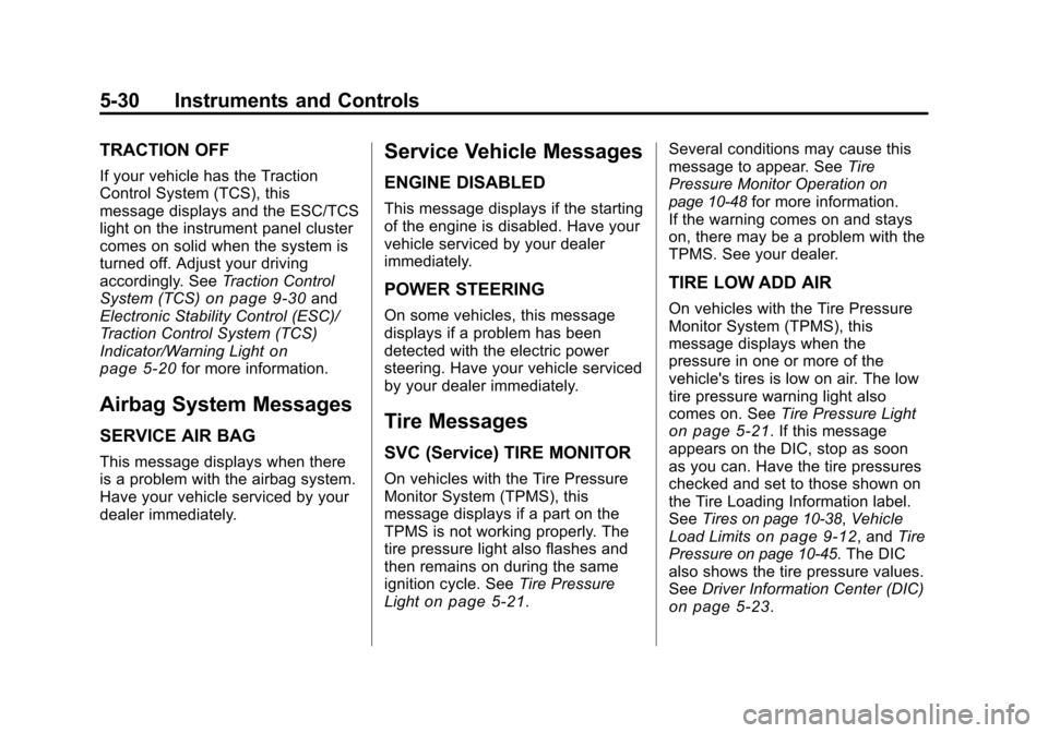 CHEVROLET MALIBU 2011 7.G Owners Manual Black plate (30,1)Chevrolet Malibu Owner Manual - 2011
5-30 Instruments and Controls
TRACTION OFF
If your vehicle has the Traction
Control System (TCS), this
message displays and the ESC/TCS
light on CHEVROLET MALIBU 2011 7.G Owners Manual Black plate (30,1)Chevrolet Malibu Owner Manual - 2011
5-30 Instruments and Controls
TRACTION OFF
If your vehicle has the Traction
Control System (TCS), this
message displays and the ESC/TCS
light on