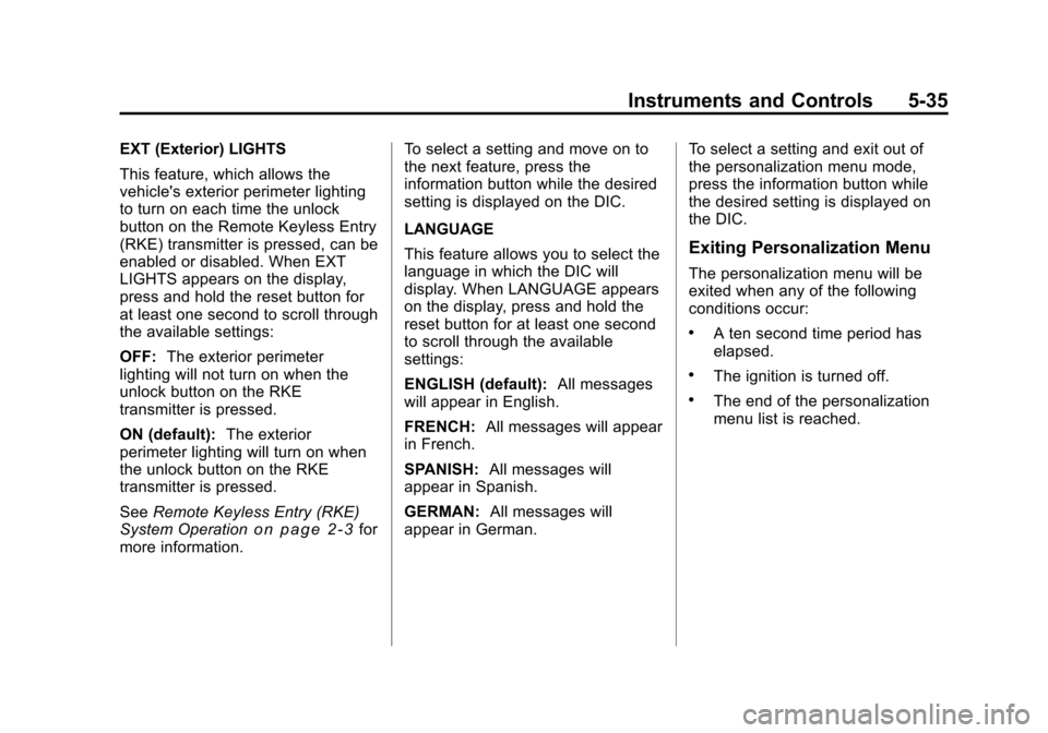 CHEVROLET MALIBU 2011 7.G Owners Manual Black plate (35,1)Chevrolet Malibu Owner Manual - 2011
Instruments and Controls 5-35
EXT (Exterior) LIGHTS
This feature, which allows the
vehicles exterior perimeter lighting
to turn on each time the