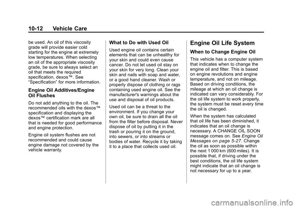 CHEVROLET MALIBU 2011 7.G Owners Manual Black plate (12,1)Chevrolet Malibu Owner Manual - 2011
10-12 Vehicle Care
be used. An oil of this viscosity
grade will provide easier cold
starting for the engine at extremely
low temperatures. When s