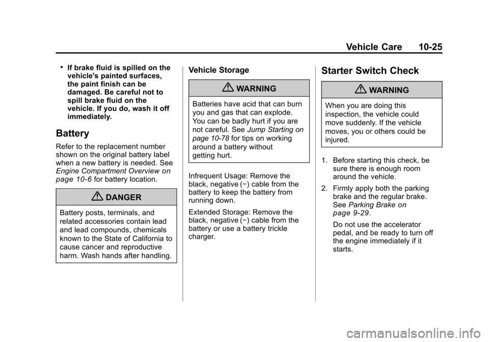 CHEVROLET MALIBU 2011 7.G Owners Manual Black plate (25,1)Chevrolet Malibu Owner Manual - 2011
Vehicle Care 10-25
.If brake fluid is spilled on the
vehicles painted surfaces,
the paint finish can be
damaged. Be careful not to
spill brake f