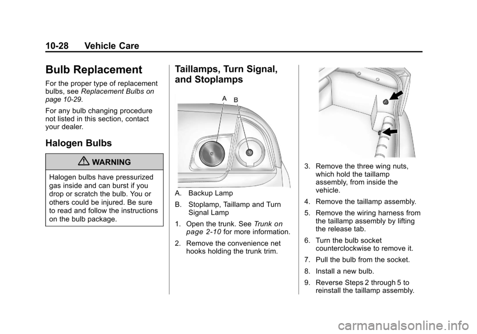 CHEVROLET MALIBU 2011 7.G Owners Manual Black plate (28,1)Chevrolet Malibu Owner Manual - 2011
10-28 Vehicle Care
Bulb Replacement
For the proper type of replacement
bulbs, seeReplacement Bulbson
page 10‑29.
For any bulb changing procedur