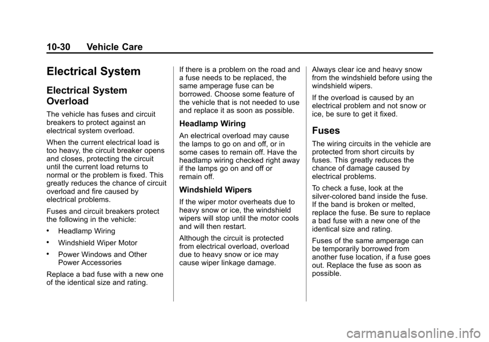 CHEVROLET MALIBU 2011 7.G Owners Manual Black plate (30,1)Chevrolet Malibu Owner Manual - 2011
10-30 Vehicle Care
Electrical System
Electrical System
Overload
The vehicle has fuses and circuit
breakers to protect against an
electrical syste