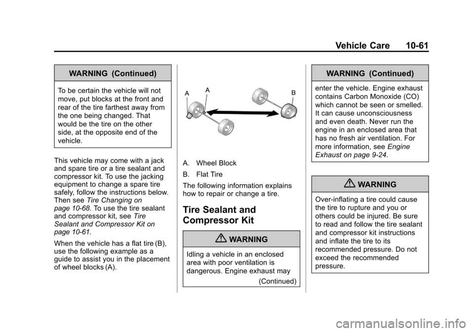 CHEVROLET MALIBU 2011 7.G Owners Manual Black plate (61,1)Chevrolet Malibu Owner Manual - 2011
Vehicle Care 10-61
WARNING (Continued)
To be certain the vehicle will not
move, put blocks at the front and
rear of the tire farthest away from
t CHEVROLET MALIBU 2011 7.G Owners Manual Black plate (61,1)Chevrolet Malibu Owner Manual - 2011
Vehicle Care 10-61
WARNING (Continued)
To be certain the vehicle will not
move, put blocks at the front and
rear of the tire farthest away from
t