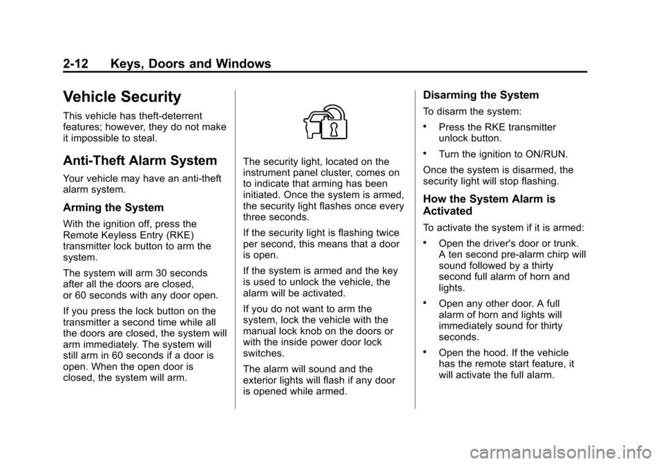 CHEVROLET MALIBU 2011 7.G Owners Manual Black plate (12,1)Chevrolet Malibu Owner Manual - 2011
2-12 Keys, Doors and Windows
Vehicle Security
This vehicle has theft-deterrent
features; however, they do not make
it impossible to steal.
Anti-T