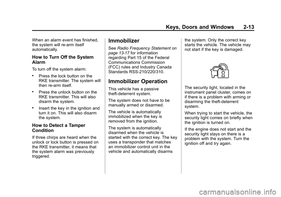 CHEVROLET MALIBU 2011 7.G Owners Manual Black plate (13,1)Chevrolet Malibu Owner Manual - 2011
Keys, Doors and Windows 2-13
When an alarm event has finished,
the system will re-arm itself
automatically.
How to Turn Off the System
Alarm
To t