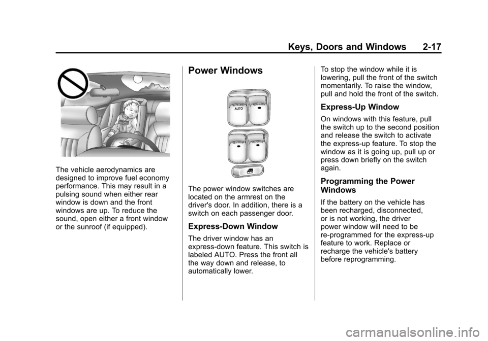 CHEVROLET MALIBU 2011 7.G Owners Manual Black plate (17,1)Chevrolet Malibu Owner Manual - 2011
Keys, Doors and Windows 2-17
The vehicle aerodynamics are
designed to improve fuel economy
performance. This may result in a
pulsing sound when e