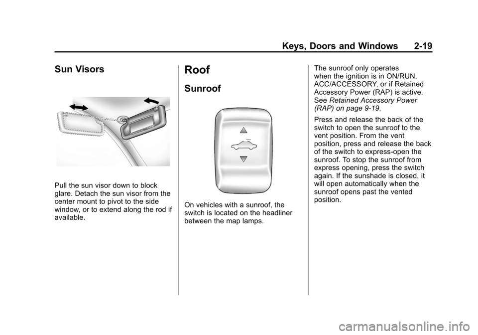 CHEVROLET MALIBU 2011 7.G Owners Manual Black plate (19,1)Chevrolet Malibu Owner Manual - 2011
Keys, Doors and Windows 2-19
Sun Visors
Pull the sun visor down to block
glare. Detach the sun visor from the
center mount to pivot to the side
w